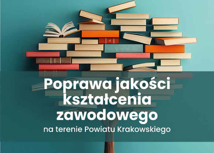 Poprawa jakości kształcenia zawodowego na terenie Powiatu Krakowskiego