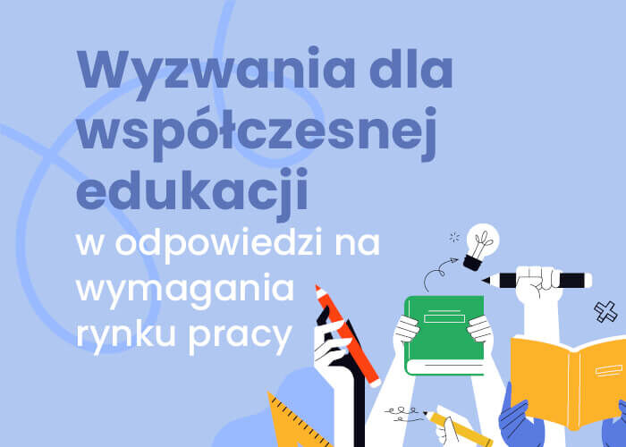 Wyzwania dla współczesnej edukacji w odpowiedzi na wymagania rynku pracy